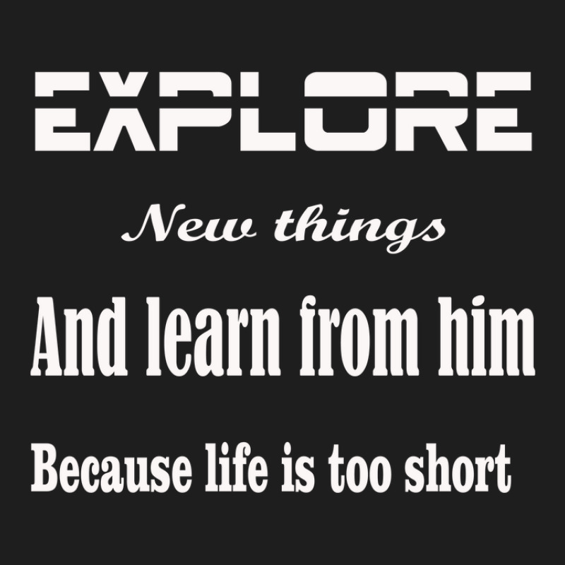 Explore New Things And Learn From Them Because Life Is Too Sinful Classic T-shirt | Artistshot