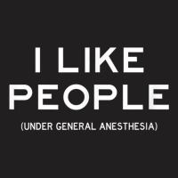 People Under General Anesthesia Funny Medical Surgery Tee T-shirt | Artistshot