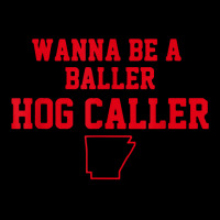 Wanna Be A Baller Hog Caller T Shirt Long Sleeve Shirts | Artistshot