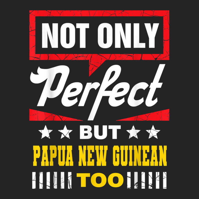 Not Only Perfect But Papua New Guinean Too Funny T Shirt 3/4 Sleeve Shirt | Artistshot