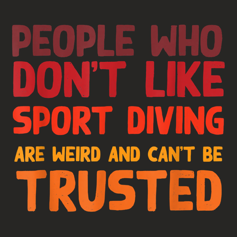 People Who Don't Like Sport Diving Funny Sport Diver Humor T Shirt Ladies Fitted T-Shirt by spizerrleppleq | Artistshot