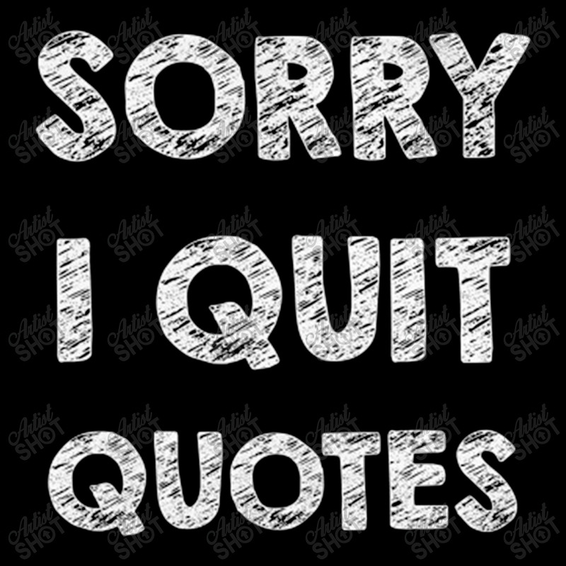 Sorry I Quit Quotes   Quotes Pocket T-shirt | Artistshot