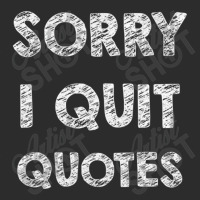 Sorry I Quit Quotes   Quotes Exclusive T-shirt | Artistshot