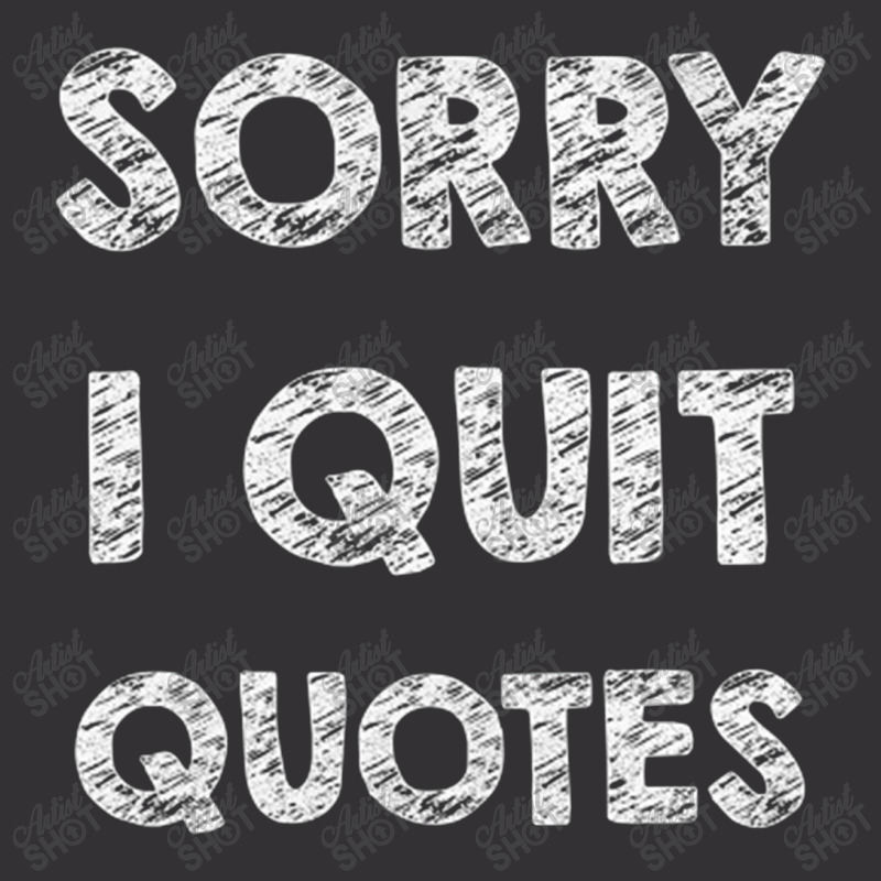 Sorry I Quit Quotes   Quotes Vintage Short | Artistshot