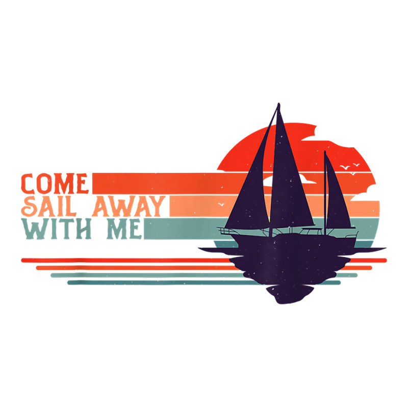 Come Sail Away With Me, Sailing Boat Lover And Sailor Sail T Shirt Youth Tee | Artistshot