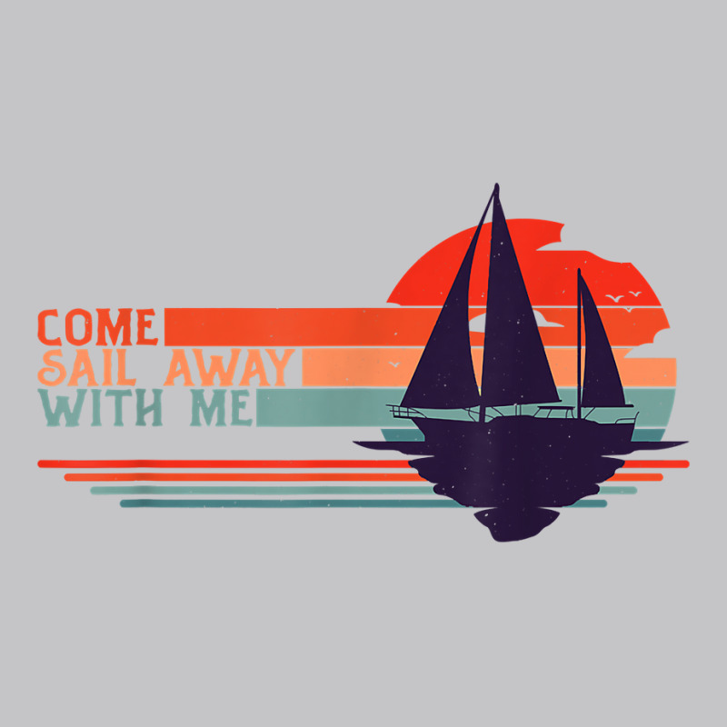 Come Sail Away With Me, Sailing Boat Lover And Sailor Sail T Shirt Baby Bodysuit | Artistshot