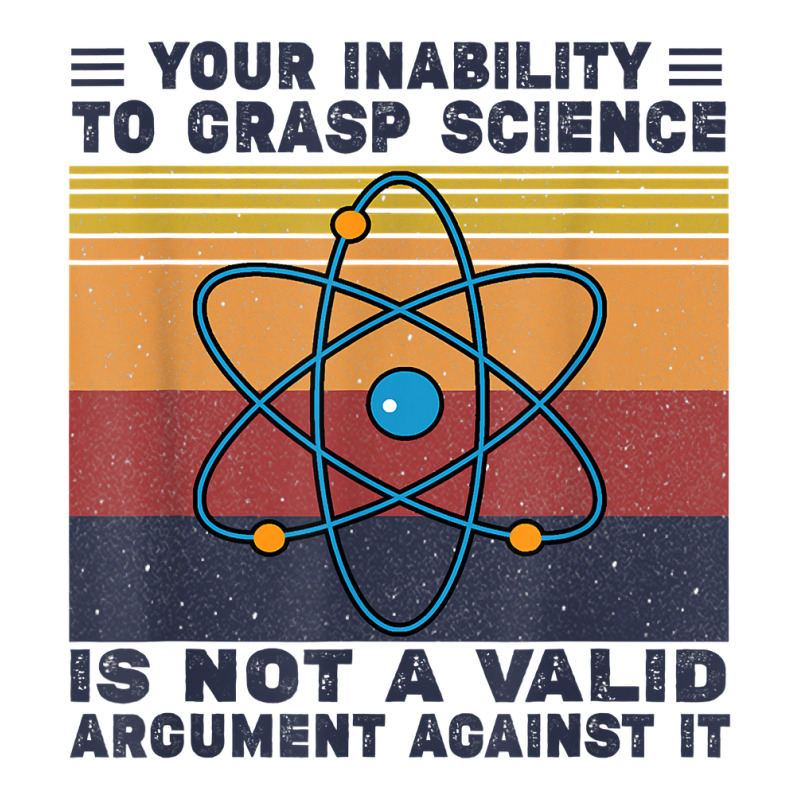 Your Inability To Grasp Science Is Not A Valid Argument T Shirt V-Neck Tee by cm-arts | Artistshot