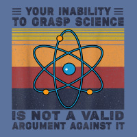 Your Inability To Grasp Science Is Not A Valid Argument T Shirt Lightweight Hoodie | Artistshot