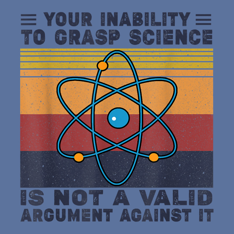 Your Inability To Grasp Science Is Not A Valid Argument T Shirt Lightweight Hoodie by cm-arts | Artistshot