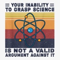 Your Inability To Grasp Science Is Not A Valid Argument T Shirt Champion Hoodie | Artistshot