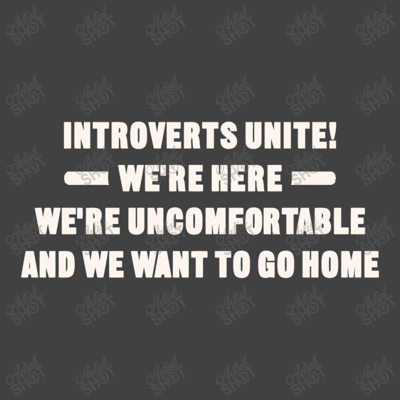 Introverts Unite We're Here We're Uncomfortable And We Want To Go Home Vintage T-Shirt by cozyeraa | Artistshot