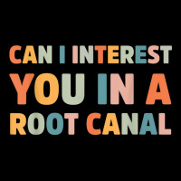 Can I Interest You In A Root Canal Funny T Shirt Toddler Sweatshirt | Artistshot