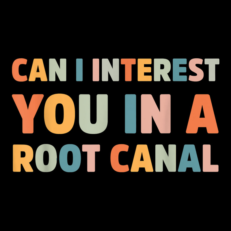 Can I Interest You In A Root Canal Funny T Shirt Toddler Sweatshirt by cm-arts | Artistshot