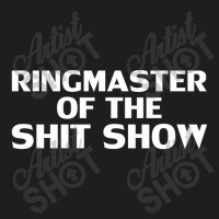 Ringmaster Of The Shit Show Offensive,offensive Classic T-shirt | Artistshot