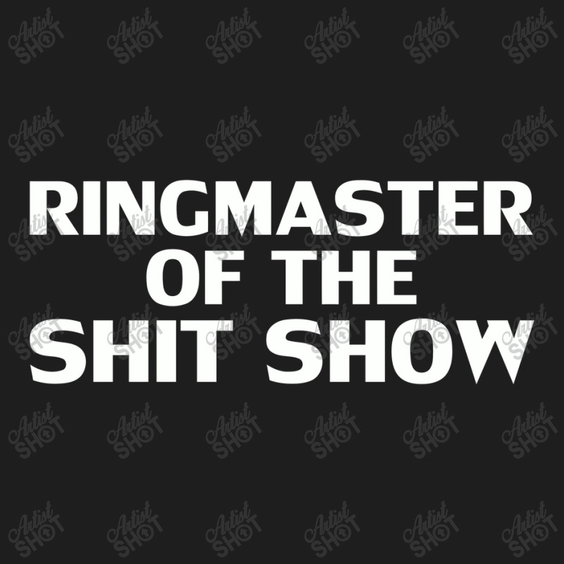 Ringmaster Of The Shit Show Offensive,offensive Classic T-shirt by cozyeraa | Artistshot