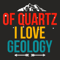 Of Quartz I Love Geology Puns Geologist Hunting For Rocks T Shirt Ladies Fitted T-shirt | Artistshot