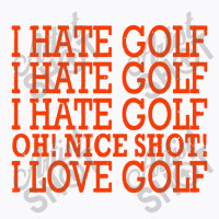 I Hate Golf Oh Nice T-shirt | Artistshot