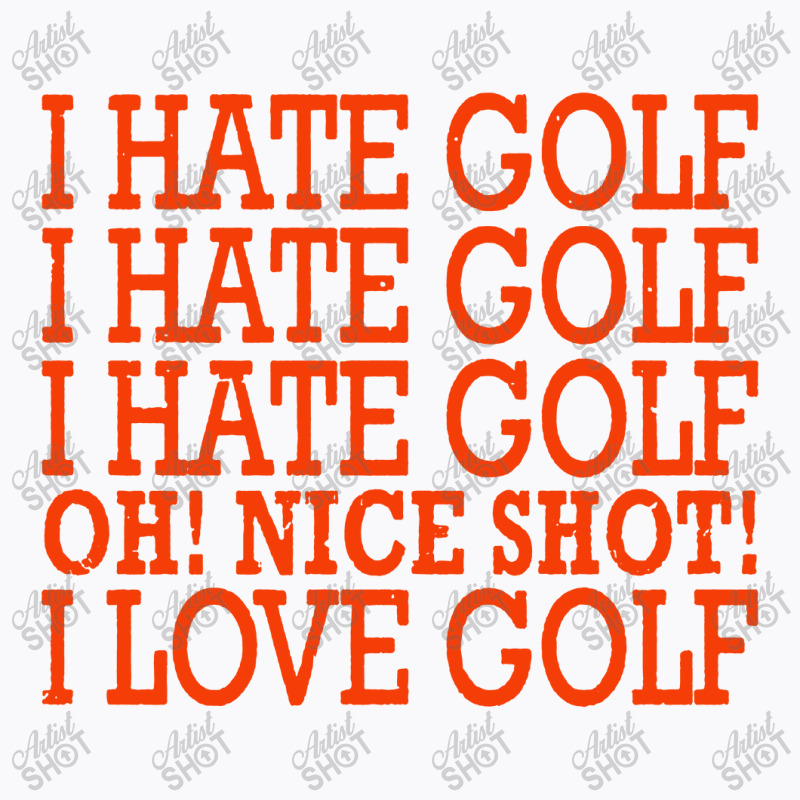 I Hate Golf Oh Nice T-shirt | Artistshot