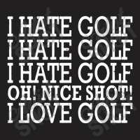 I Hate Golf Oh Nice T-shirt | Artistshot