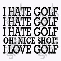 I Hate Golf Oh Nice Tank Top | Artistshot