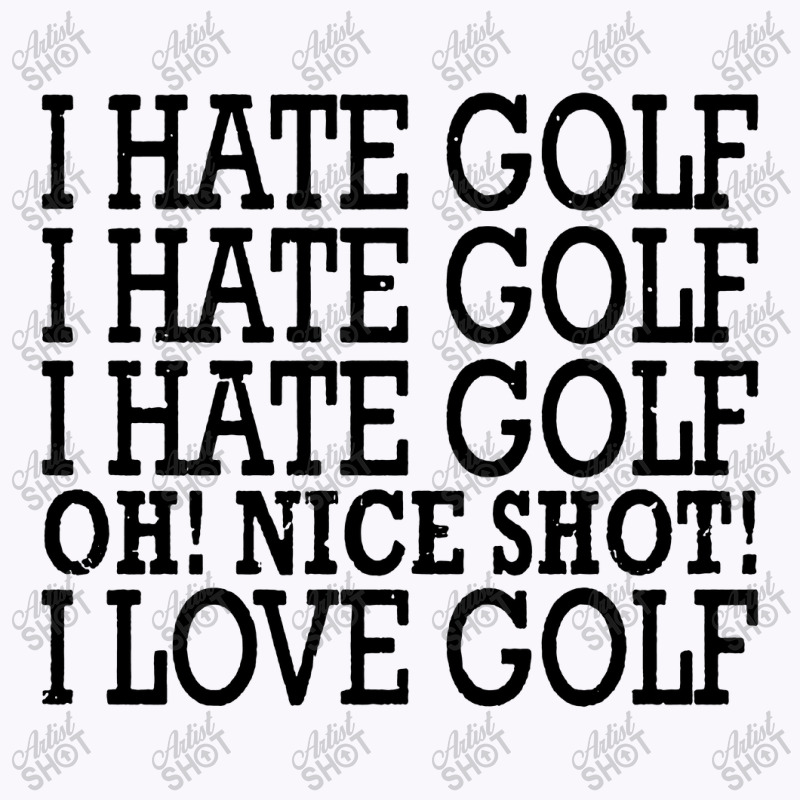 I Hate Golf Oh Nice Tank Top | Artistshot