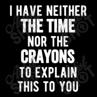 I Have Neither The Time Nor The Crayons Cropped Sweater | Artistshot