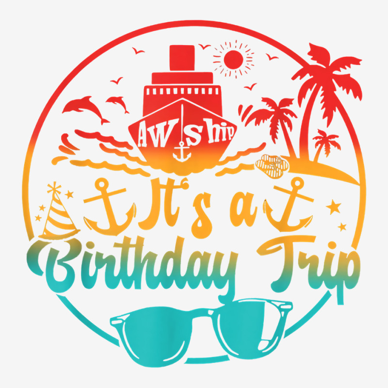 Aw Ship It's A Birthday Trip Cruise Cruising Party T Shirt Youth 3/4 Sleeve | Artistshot