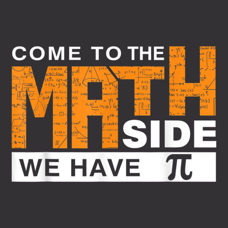 Come To The Math Side We Have Pi T Shirt Vintage Hoodie | Artistshot