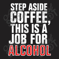 Step Aside Coffee T-shirt | Artistshot