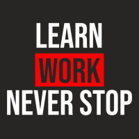 Learn Work Never Stop Black Ladies Fitted T-shirt | Artistshot