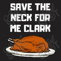 Save The Neck For Me T-shirt | Artistshot