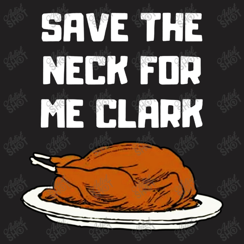 Save The Neck For Me T-shirt | Artistshot