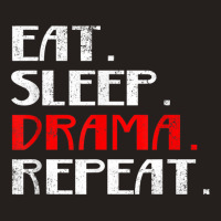 Eat Sleep Drama Theater Actor Repeat Daily Life T Shirt Tank Top | Artistshot