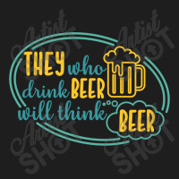 Drink Beer Think Beer Classic T-shirt | Artistshot