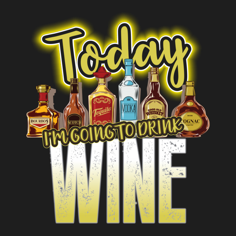 Today I Am Going To Drink Wine Classic T-shirt | Artistshot