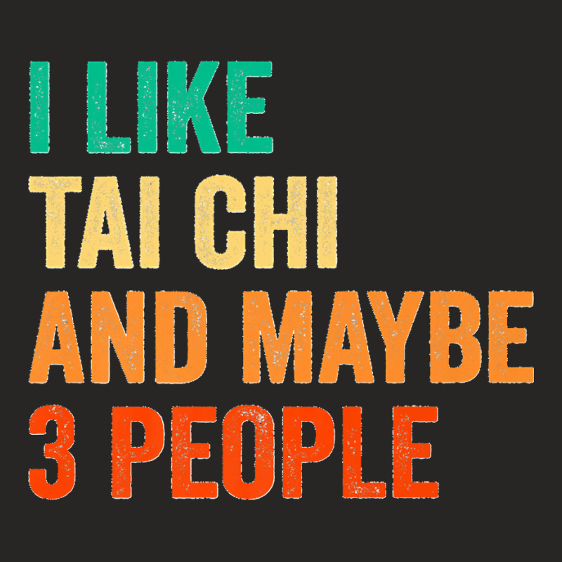 I Like Tai Chi And Maybe 3 People Martial Arts Fighter Boxer Premium Ladies Fitted T-Shirt by STACYSCHUDEL | Artistshot