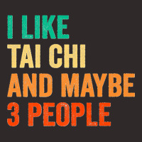 I Like Tai Chi And Maybe 3 People Martial Arts Fighter Boxer Premium Racerback Tank | Artistshot