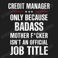 Gift For Badass Credit Manager Classic T-shirt | Artistshot