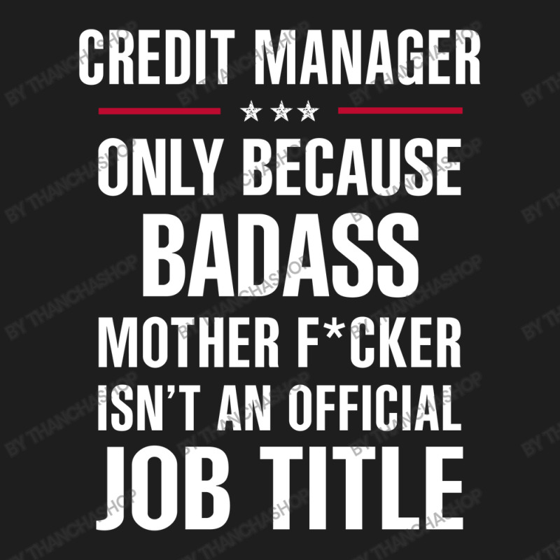 Gift For Badass Credit Manager Classic T-shirt by thanchashop | Artistshot