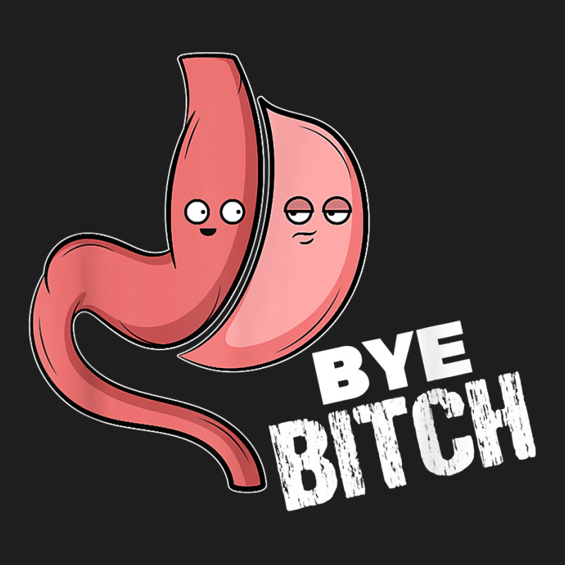 Gastric Sleeve Bariatric Surgery I Bye Bitch T Shirt Classic T-shirt by cm-arts | Artistshot