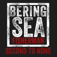 Bering Sea Fisherman Second To None Dutch Harbor Alaska Classic T-shirt | Artistshot