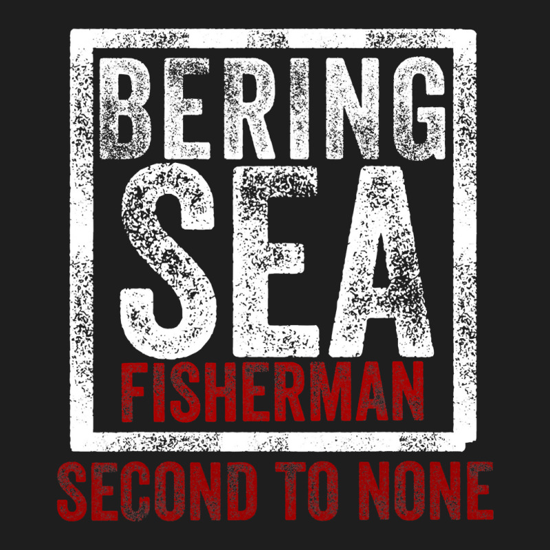 Bering Sea Fisherman Second To None Dutch Harbor Alaska Classic T-shirt by cm-arts | Artistshot