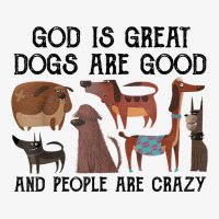 God Is Great Dogs Are Good And People Are Crazy T Shirt T Shirt Iphone 13 Pro Max Case | Artistshot