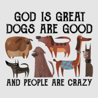 God Is Great Dogs Are Good And People Are Crazy T Shirt T Shirt Medium-length Apron | Artistshot