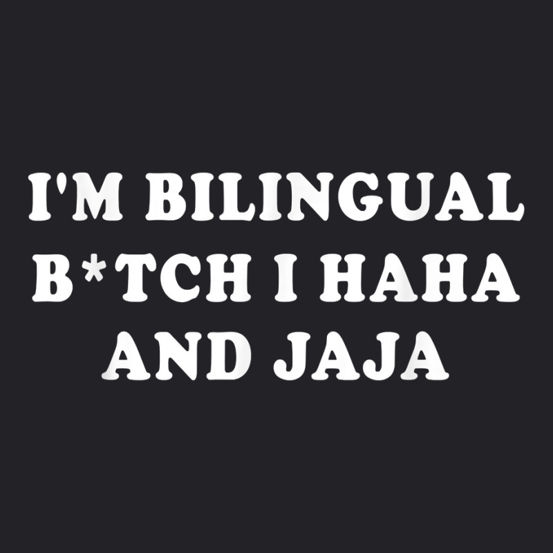 I'm Bilingual Btch I Haha And Jaja Apparel T Shirt Youth Tee by vorgasofaguiarb | Artistshot