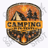 Camping Is In Tents   Camping Tank Top | Artistshot