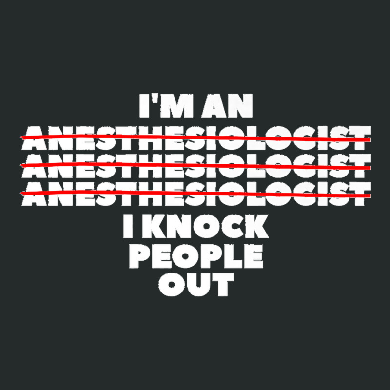 I'm An I Knock People Out For An Anesthesiologist Premium Women's Triblend Scoop T-shirt | Artistshot