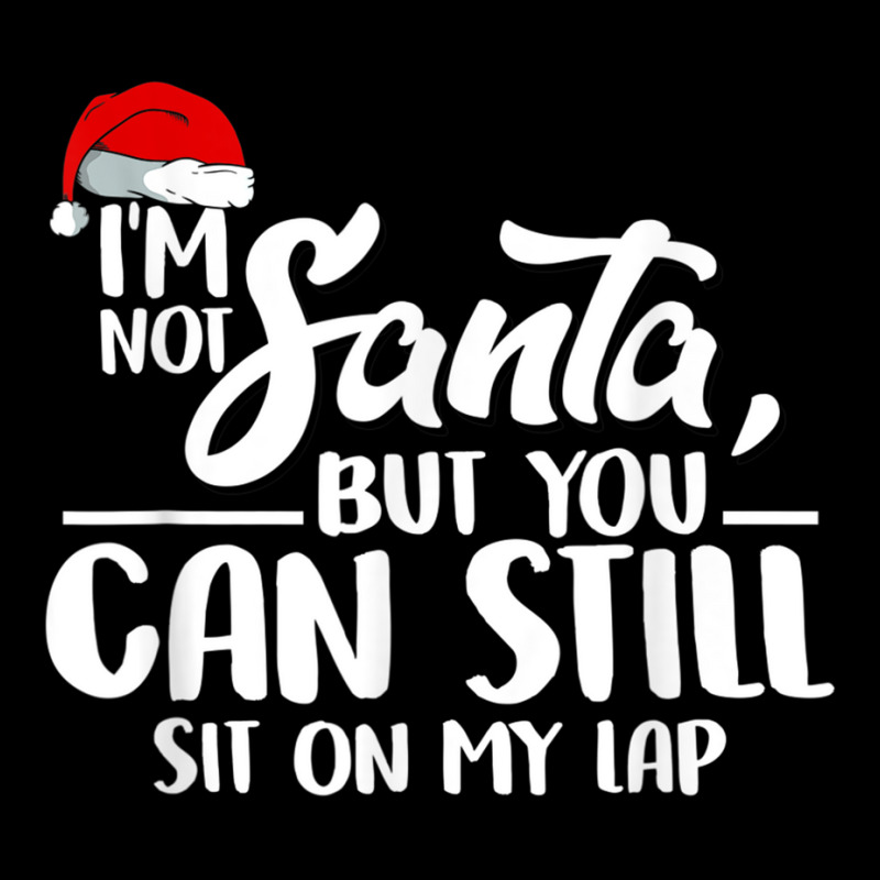 I'm Not Santa But You Can Still Sit On My Lap T Shirt Adjustable Cap | Artistshot