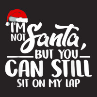 I'm Not Santa But You Can Still Sit On My Lap T Shirt Vintage Cap | Artistshot