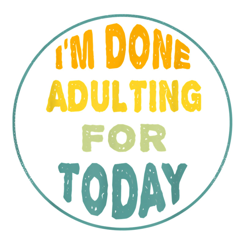 I'm Done Adulting For Today Funny Meme T Shirt V-neck Tee | Artistshot